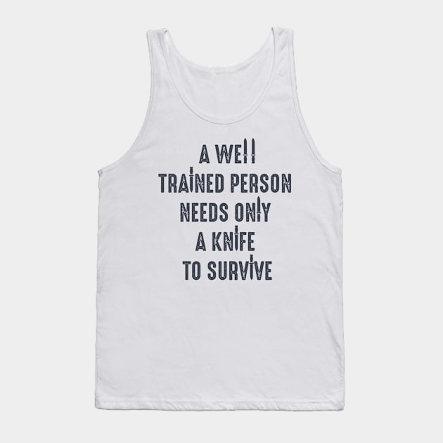 A well trained person needs only a knife to survive, bushcraft saying Tank Top by Myteeshirts